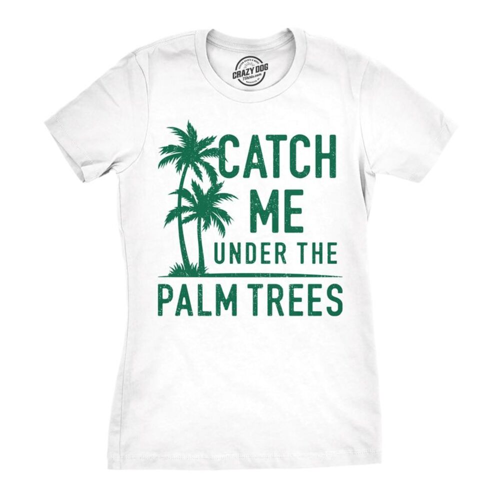 Womens Funny T Shirts Catch Me Under The Palm Trees Sarcastic Vacation Tee For